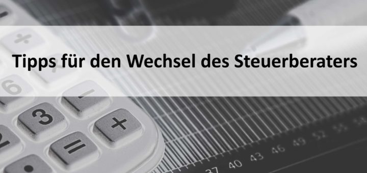Wechsel des Steuerberaters - Tipps für die Praxis